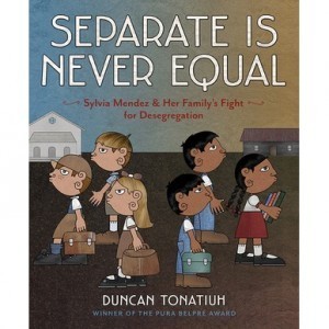 SeparateEqual1 300x300 Review of the Day: Separate is Never Equal by Duncan Tonatiuh