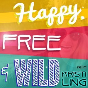 Happy, Free, and Wild Podcast Kristi Ling