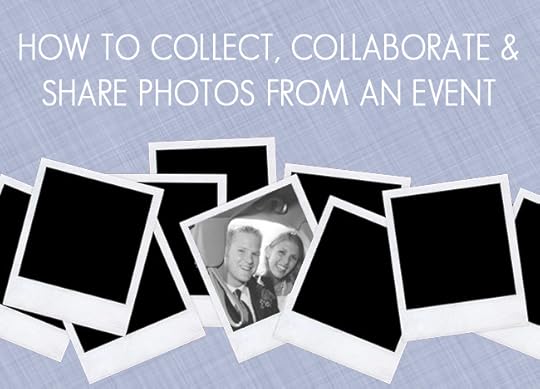 How To Collect, Collaborate, and Share Photos From An Event