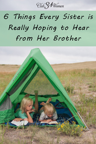 6 Things Every Sister is Really Hoping to Hear from Her Brother