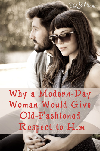 Why A Modern-Day Woman Would Give Old-Fashioned Respect to Him