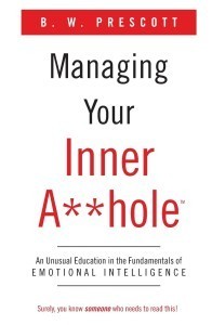Managing-Your-Inner-A...Hole-An-Unusual-Education-In-The-Fundamentals-Of-Emotional-Intelligence-–-by-B-W-Prescott