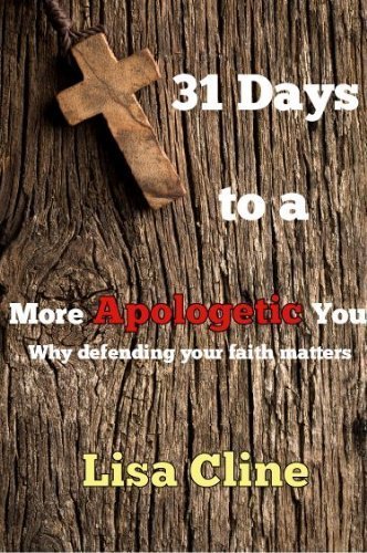 Amazon.com: 31 Days to a More Apologetic You:Why defending Your faith matters eBook: Lisa Cline: Kindle Store