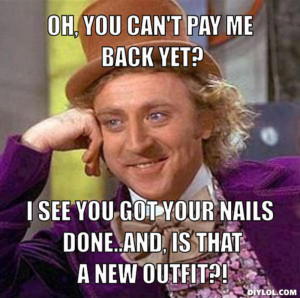 resized_creepy-willy-wonka-meme-generator-oh-you-can-t-pay-me-back-yet-i-see-you-got-your-nails-done-and-is-that-a-new-outfit-3df07f