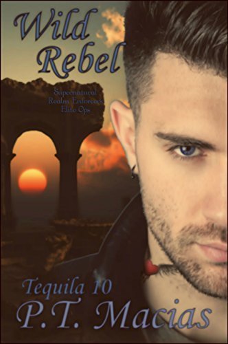 Wild Rebel, Tequila 10: Tequila 10 Supernatural Realm Enforcers Elite Ops