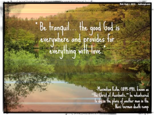 Be tranquil God is everywhere. Kolbe. 2014