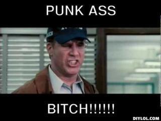  photo the-other-guys-meme-generator-punk-ass-bitch-4ed778_zps5960ab8a.jpg