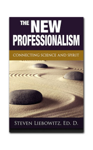 The New Professionalism - by author, Steven Liebowitz, Ed.D.