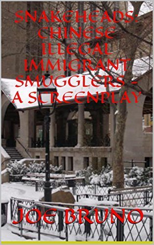 Snakeheads: Chinese Illegal Immigrant Smugglers - A Screenplay