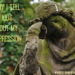 Why I tell my kids about my depression