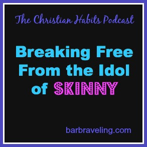 Breaking Free From the Idol of Skinny