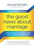 The Good News About Marriage: Debunking Discouraging Myths about Marriage and Divorce