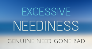 Excessive Neediness