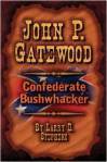 John P. Gatewood: Confederate Bushwhacker