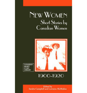 New Women: Short Stories by Canadian Women, 1900-1920