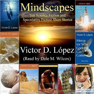Mindscapes: Ten Science Fiction and Speculative Fiction Short Stories | [Victor D. Lopez]