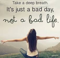 bad day not bad life