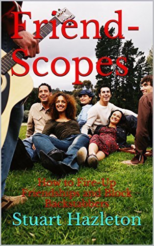 Friend-Scopes: How to Fire-Up Friendships and Block Backstabbers