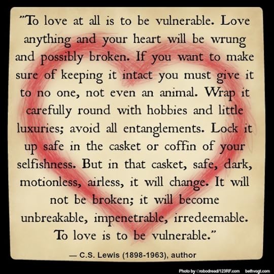 Full to love is vulnerable. Lewis. 2014