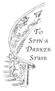 To Spin a Darker Stair