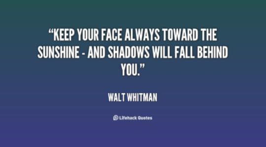 Keep your face to the sunshine