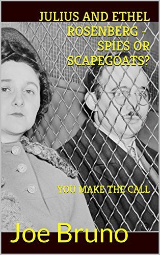 JULIUS AND ETHEL ROSENBERG - SPIES OR SCAPEGOATS?: YOU MAKE THE CALL