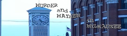 Murder and Mayhem in Milwaukee
