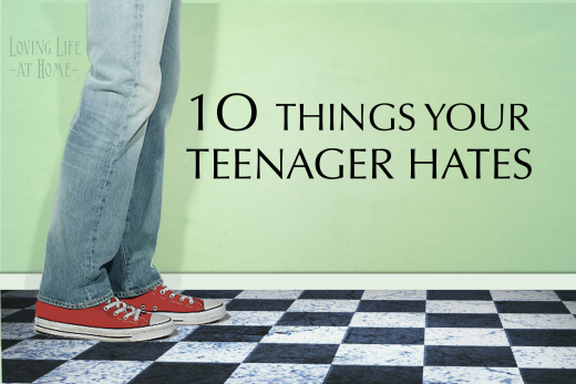 10 Things Your Teenager Hates (Are you making any of these mistakes?) | http://lovinglifeathome.com