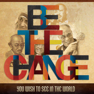 Be the change that you wish to see in the world