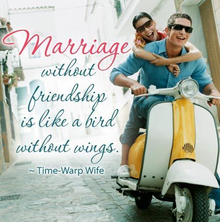 A Marriage Without Friendship is Like a Bird Without Wings