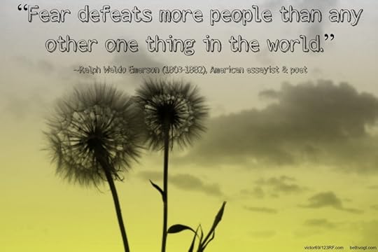 Fear defeats more people. Emerson. 2014