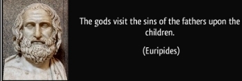  photo quote-the-gods-visit-the-sins-of-the-fathers-upon-the-children-euripides-282840_zpsdd3cf484.jpg