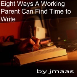 Eight Ways a Working Parent Can Find Time to Write