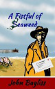 'A Fistful of Seaweed' by John Bayliss