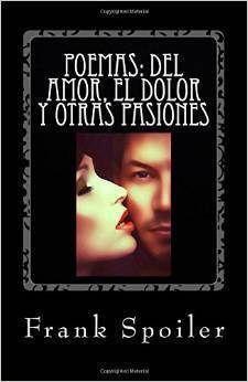 Poemas del amor, el dolor y otras pasiones, de Frank Spoiler