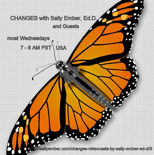 Changes with Sally Ember, Ed.D & Guests