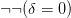 \neg\neg(\delta = 0)
