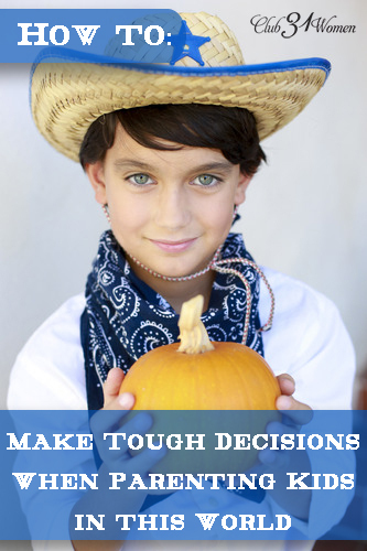 How to Make Tough Decisions When Parenting Kids in this World