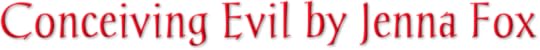 Conceiving Evil by Jenna Fox