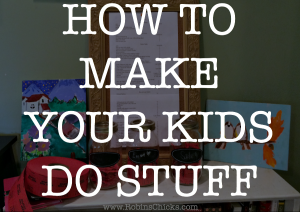 How to Make Your Kids Do Stuff on RobinsChicks 4