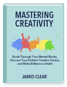 Mastering Creativity by James Clear