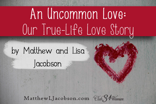 An Uncommon Love - A True Life Love Story by Matthew and Lisa Jacobson