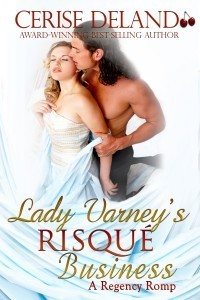 LADY VARNEY'S RISQUE BUSINESS Regency Romp 1 by Cerise DeLand