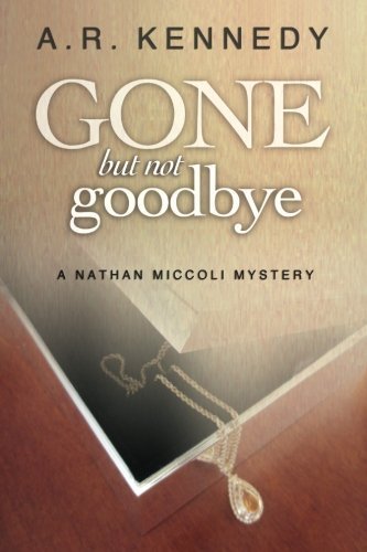 Gone But Not Goodbye: A Nathan Miccoli Mystery (The Nathan Miccoli Series) (Volume 2)