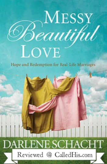 Messy Beautiful Love by Darlene Schacht - Review | CalledHis.com #messybeautifullove