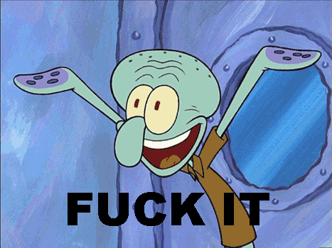 fuck it photo: squidward fuck it tumblr_m377nzv5yj1qesk9a.gif