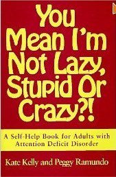 You Mean I'm Not Lazy, Stupid or Crazy?!