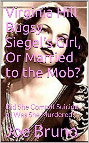 Virginia Hill Bugsy Siegel's Girl, Or Married to the Mob?: Did She Commit Suicide, or Was She Murdered?
