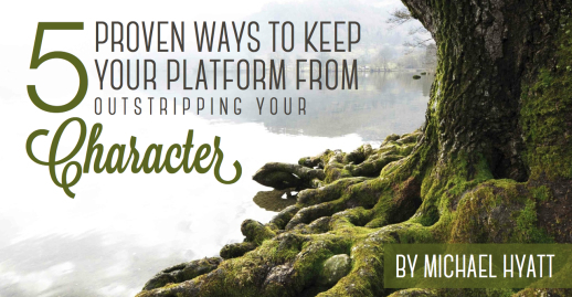 5 Proven Ways to Keep Your Platform from Outstripping Your Character