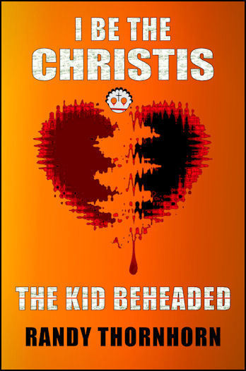 I Be The Christis The Kid Beheaded by Randy Thornhorn _ Medium